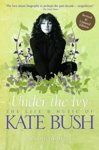 Book cover of 'Under the Ivy: The Life & Music of Kate Bush' by Graeme Thomson with a green background and floral design.