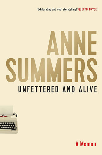 Unfettered and Alive-A Memoir by Anne Summers: stock image of front cover.