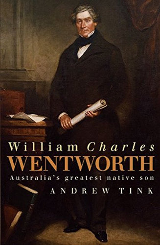 William Charles Wentworth-Australia's Greatest Native Son by Andrew Tink: stock image of front cover.