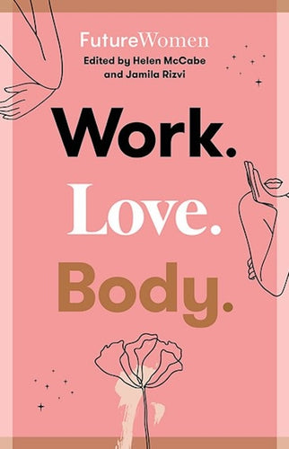Work. Love. Body. by Jamila Rizvi, & Helen McCabe: stock image of front cover.