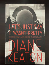 Load image into Gallery viewer, Let&#39;s Just Say it Wasn&#39;t Pretty by Diane Keaton (Paperback, 2014)
