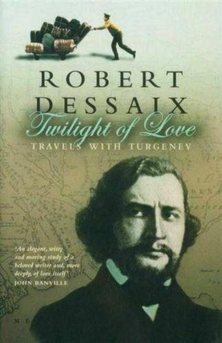 Twilight of Love: Travels with Turgenev by Robert Dessaix (Paperback, 2005)
