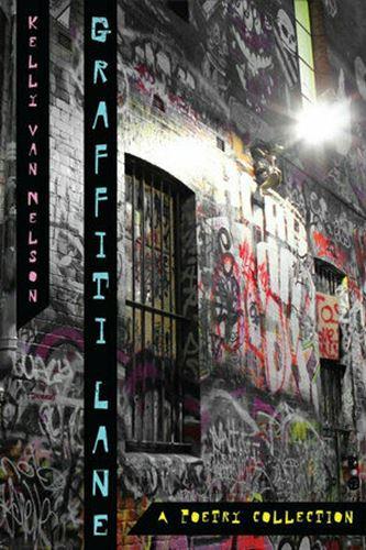 Graffiti Lane: A Poetry Collection by Kelly Van Nelson (Paperback, 2019)