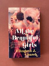 Load image into Gallery viewer, All the Beautiful Girls by Elizabeth J. Church: photo of the front cover which shows very minor (barely visible) scuff marks along the edges.
