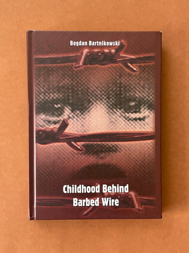 Childhood Behind Barbed Wire by Bogdan Bartnikowski: photo of the front cover.