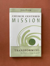 Load image into Gallery viewer, Church Centered Mission by Joel Holm: photo of the front cover which shows minor scuff marks along the edges.
