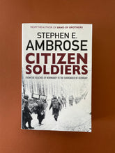 Load image into Gallery viewer, Citizen Soldiers by Stephen E. Ambrose: photo of the front cover which shows very minor scuff marks along the edges.
