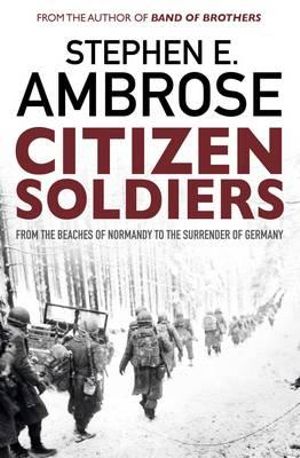 Citizen Soldiers by Stephen E. Ambrose: stock image of front cover.