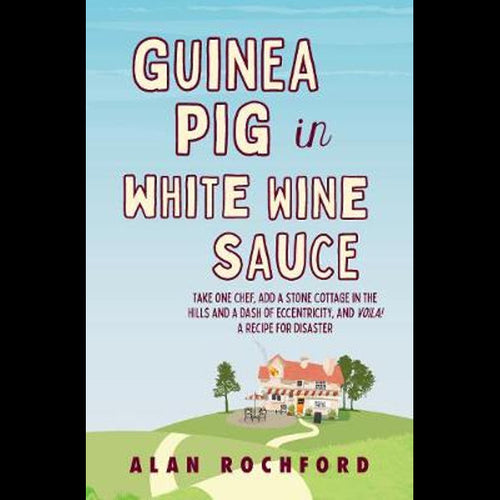 Guinea Pig in White Wine Sauce by Alan Rochford: stock image of front cover.
