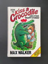 Load image into Gallery viewer, How to Kiss a Crocodile by Max Walker: photo of the front cover which shows very minor scuff marks.
