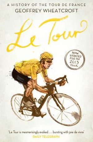 Le Tour-A History of the Tour de France by Geoffrey Wheatcroft: stock image of front cover.