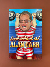 Load image into Gallery viewer, Look Who it is! My Story by Alan Carr: photo of the front cover which shows minor scuff marks along the edges of the dust jacket.
