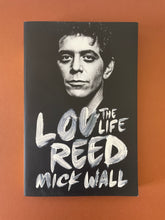 Load image into Gallery viewer, Lou Reed: The Life by Mick Wall: photo of the front cover which shows very minor scuff marks along the edges.
