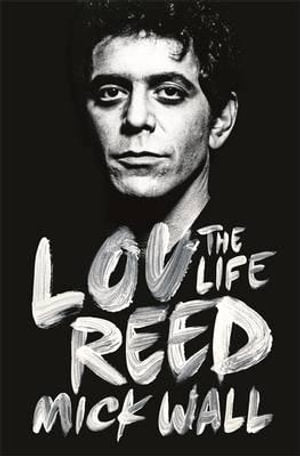 Lou Reed: The Life by Mick Wall: stock image of front cover.