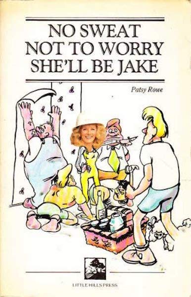 No Sweat, Not to Worry, She'll be Jake by Patsy Rowe (Paperback, 1986)