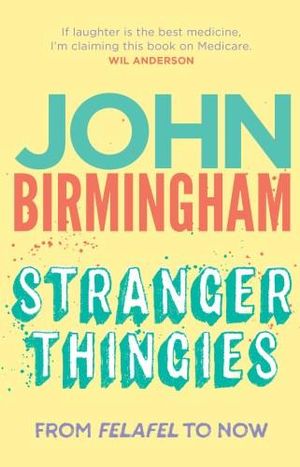 Stranger Thingies by John Birmingham book: stock image of front cover.