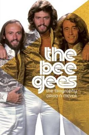 The Bee Gees-The Biography by David Meyer: stock image of front cover.