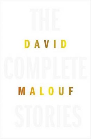 The Complete Stories by David Malouf book: front cover stock image