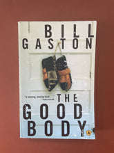 Load image into Gallery viewer, The Good Body by Bill Gaston: photo of the front cover which shows minor scuff marks along the edges, and the bottom-right corner is bent slightly upwards.
