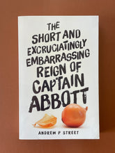 Load image into Gallery viewer, The Short and Excruciatingly Embarrassing Reign of Captain Abbott by Andrew P Street: photo of the front cover which shows very minor scuff marks along the edges.
