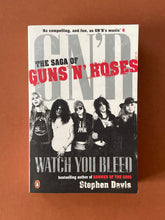 Load image into Gallery viewer, Watch You Bleed-The Saga of Guns N&#39; Roses by Stephen Davis: photo of the front cover which shows very minor (barely visible) scuff marks along the edges.
